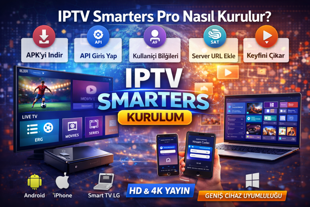 iptv smarters pro kurulumu nasıl yapılır ve cihazlarda kullanım adımları