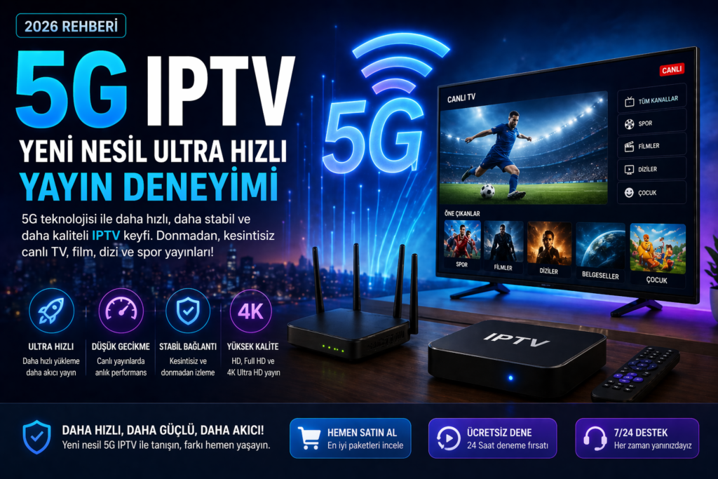 5g iptv ultra hızlı yayın teknolojisi