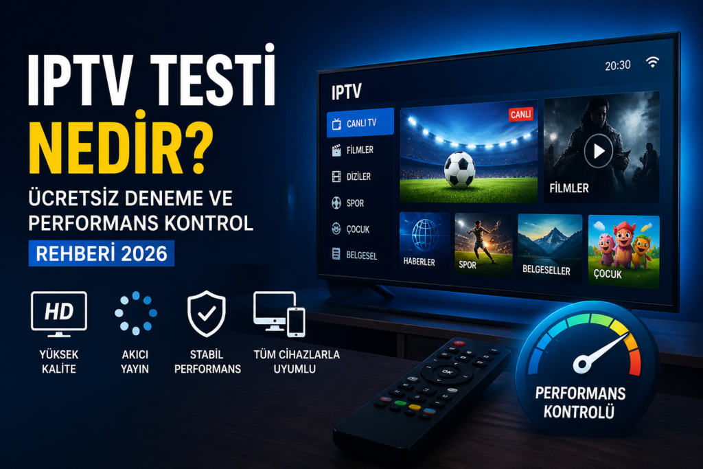 IPTV testi nedir ücretsiz deneme ve performans kontrol rehberi