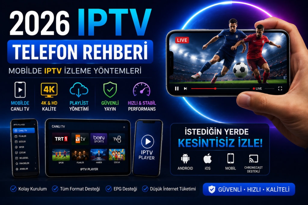 iptv telefon rehberi ve mobilde iptv izleme yöntemleri