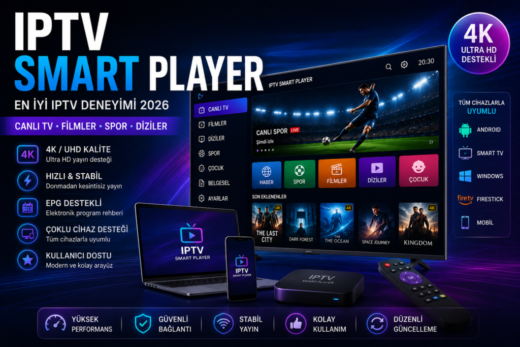IPTV Smart Player ile 4K canlı TV ve premium streaming deneyimi