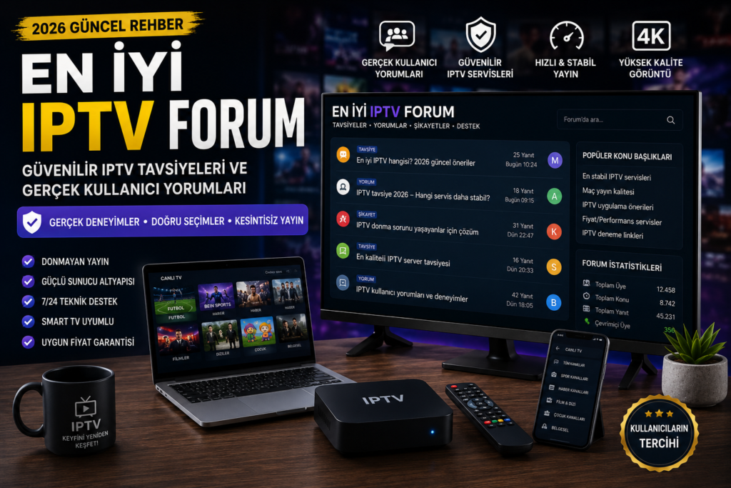en iyi iptv forum güvenilir iptv tavsiyeleri ve kullanıcı yorumları