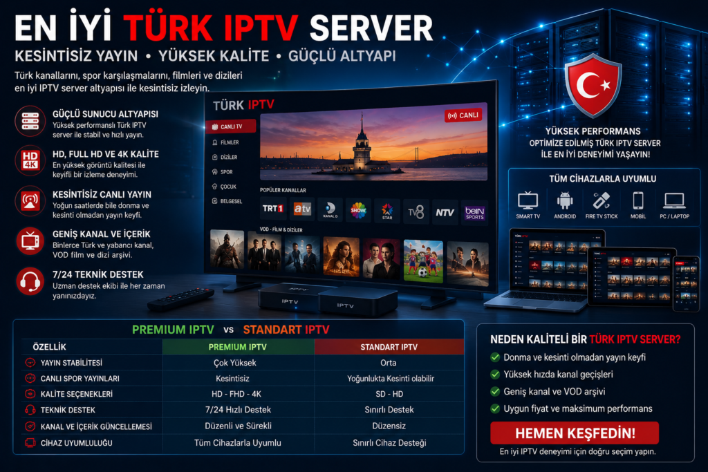 En iyi Türk IPTV server karşılaştırması, kesintisiz Türk IPTV yayını ve premium IPTV altyapısı