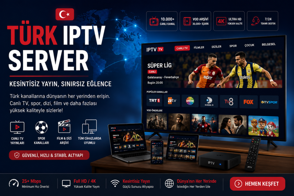 Türk IPTV server ile kesintisiz yayın, Türk kanalları, spor karşılaşmaları ve 4K IPTV deneyimi
