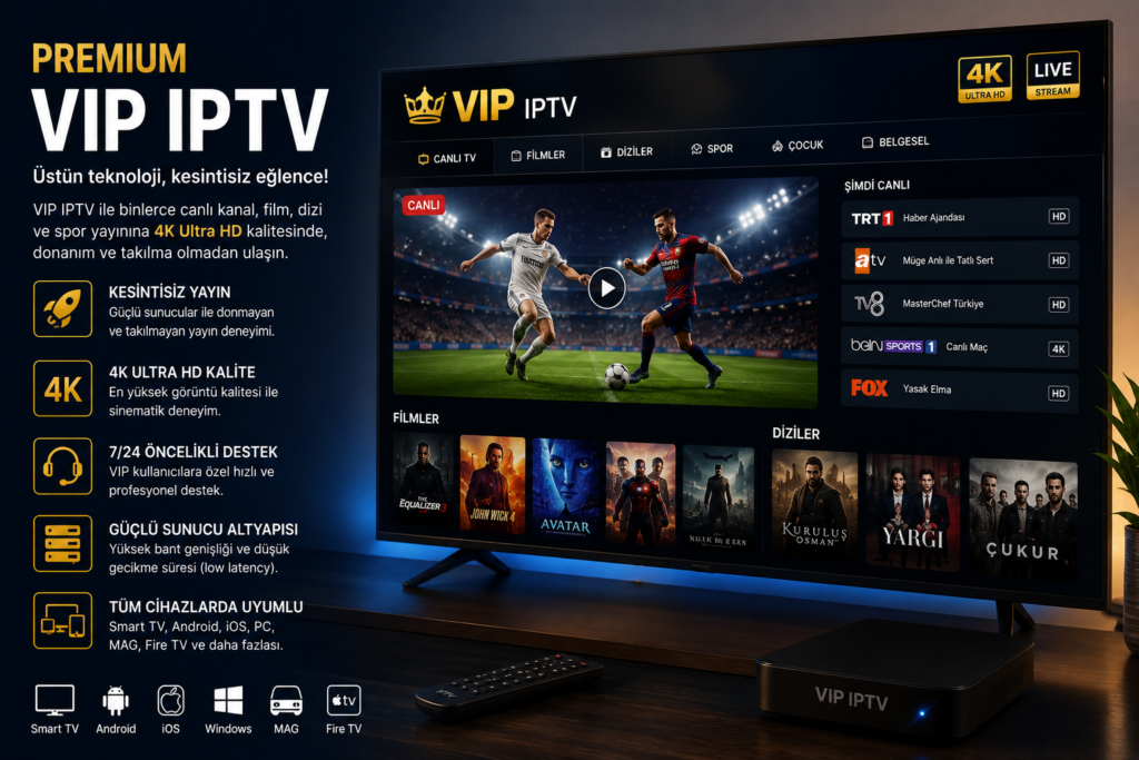 VIP IPTV hizmeti ile 4K yayın kalitesi, kesintisiz canlı TV ve premium IPTV deneyimi