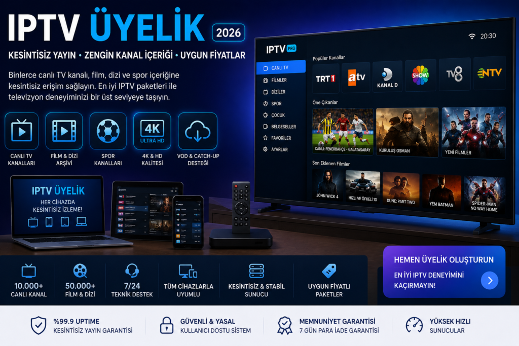 IPTV üyelik 2026 rehberi ile kesintisiz IPTV paketleri, 4K IPTV yayını ve zengin kanal listesi